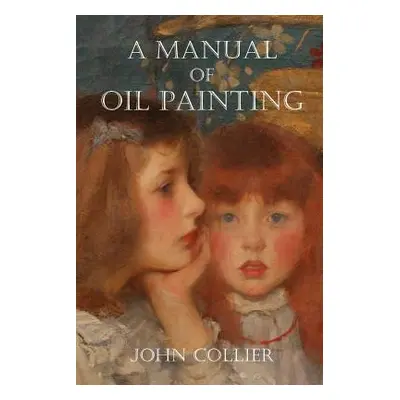 "A Manual of Oil Painting" - "" ("Collier John")