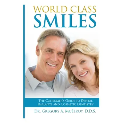 "World Class Smiles: The Consumer's Guide to Dental Implants and Cosmetic Dentistry" - "" ("McEl