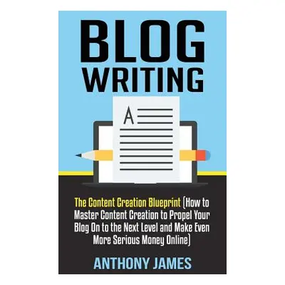 "Blog Writing: The Content Creation Blueprint