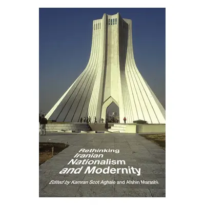 "Rethinking Iranian Nationalism and Modernity" - "" ("Aghaie Kamran Scot")