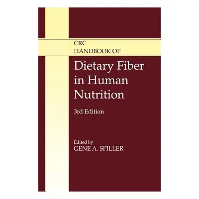 "CRC Handbook of Dietary Fiber in Human Nutrition, Third Edition" - "" ("Spiller Gene A.")