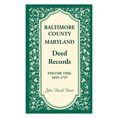 "Baltimore County, Maryland, Deed Records, Volume 1: 1659-1737" - "" ("Davis John David")