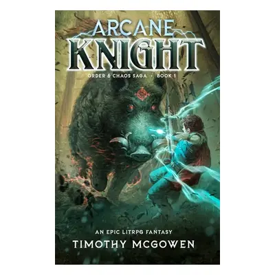 "Arcane Knight: A LitRPG Fantasy" - "" ("McGowen Timothy")