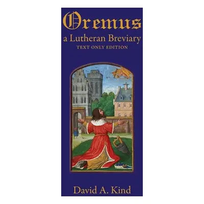 "Oremus: A Lutheran Breviary - Text Only Version" - "" ("Kind David")