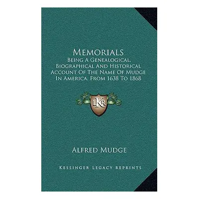 "Memorials: Being A Genealogical, Biographical And Historical Account Of The Name Of Mudge In Am