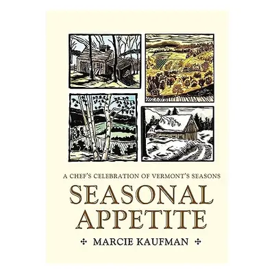 "Seasonal Appetite: A Chef's Celebration of Vermont's Seasons" - "" ("Kaufman Marcie")