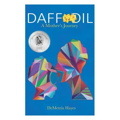 "Daffodil: A Mother's Journey" - "" ("Hayes Demetria")