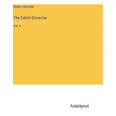 "The Dublin Dissector: Vol. II" - "" ("Harrison Robert")