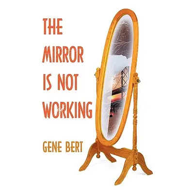 "The Mirror Is Not Working" - "" ("Bert Gene")