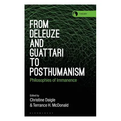 "From Deleuze and Guattari to Posthumanism: Philosophies of Immanence" - "" ("Daigle Christine")