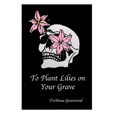 "To Plant Lilies on Your Grave" - "" ("Greenwood Treanna")