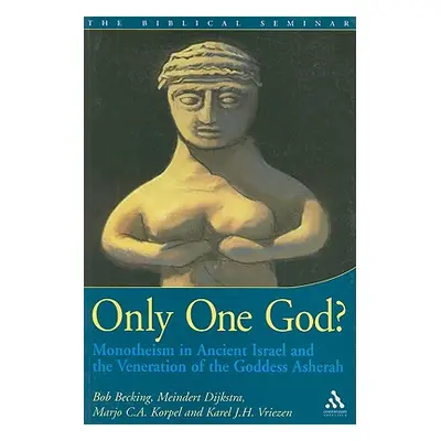 "Only One God?: Monotheism in Ancient Israel and the Veneration of the Goddess Asherah" - "" ("B