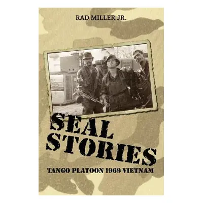 "Seal Stories: Tango Platoon 1969 Vietnam" - "" ("Miller Rad Jr.")