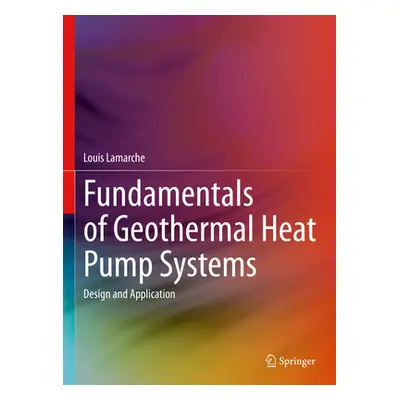 "Fundamentals of Geothermal Heat Pump Systems: Design and Application" - "" ("LaMarche Louis")