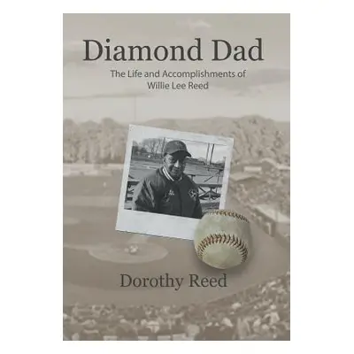 "Diamond Dad: The Life and Accomplishments of Willie Lee Reed" - "" ("Reed Dorothy")