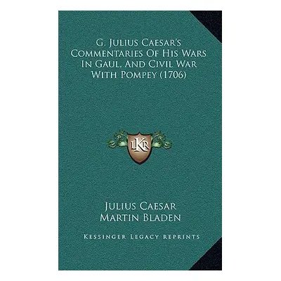 "G. Julius Caesar's Commentaries Of His Wars In Gaul, And Civil War With Pompey (1706)" - "" ("C