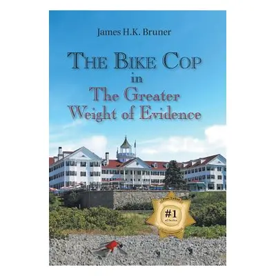 "The Bike Cop: In the Greater Weight of Evidence" - "" ("Bruner James H. K.")