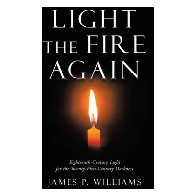 "Light the Fire Again: Eighteenth-Century Light for the Twenty-First-Century Darkness" - "" ("Wi