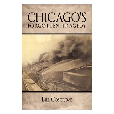 "Chicago's Forgotten Tragedy" - "" ("Cosgrove Bill")