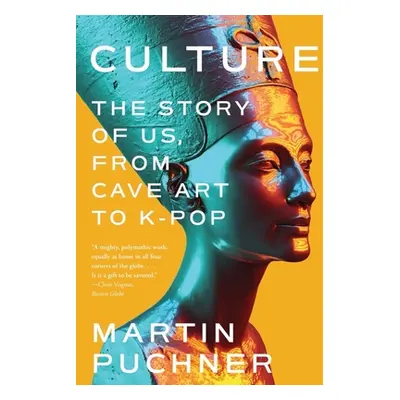 "Culture: The Story of Us, from Cave Art to K-Pop" - "" ("Puchner Martin")