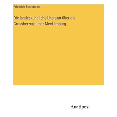 "Die landeskundliche Literatur ber die Grossherzogtmer Mecklenburg" - "" ("Bachmann Friedrich")