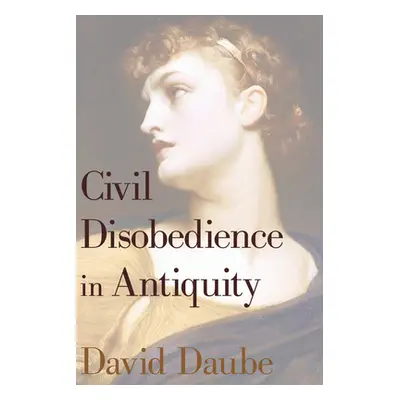 "Civil Disobedience in Antiquity" - "" ("Daube David")