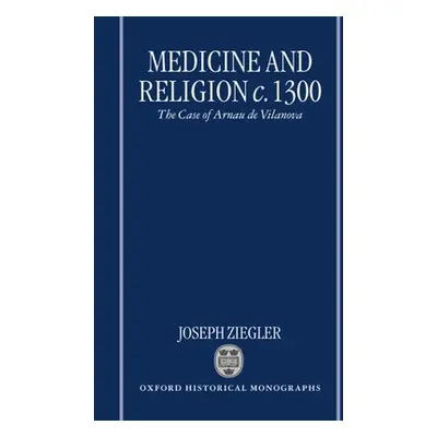 "Medicine and Religion 1300: The Case of Arnau de Vilanova" - "" ("Ziegler Joseph")