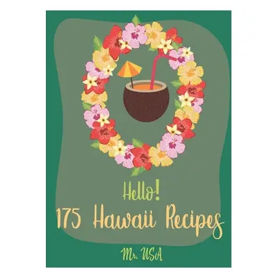 "Hello! 175 Hawaii Recipes: Best Hawaii Cookbook Ever For Beginners [Poke Cookbook, Poke Cake Co