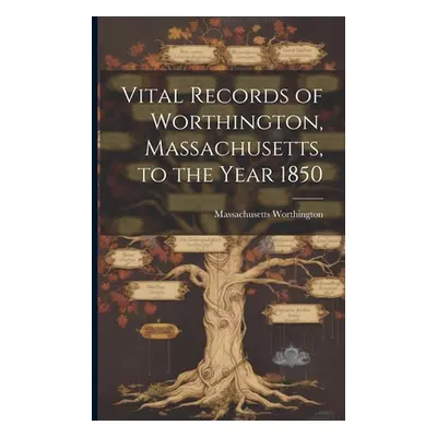 "Vital Records of Worthington, Massachusetts, to the Year 1850" - "" ("Worthington Massachusetts