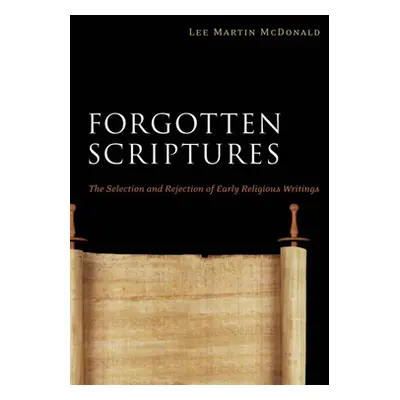 "Forgotten Scriptures: The Selection and Rejection of Early Religious Writings" - "" ("McDonald 