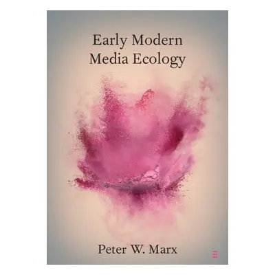 "Early Modern Media Ecology" - "" ("Marx Peter W.")