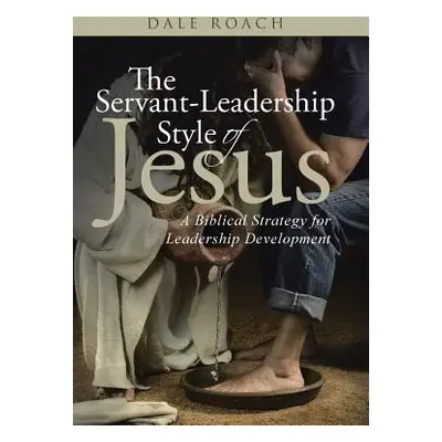 "The Servant-Leadership Style of Jesus: A Biblical Strategy for Leadership Development" - "" ("R