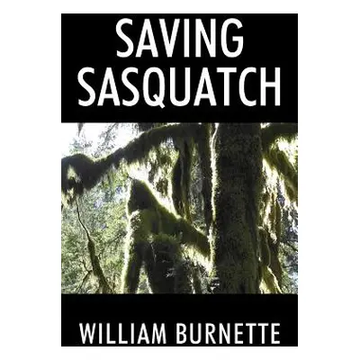 "Saving Sasquatch" - "" ("Burnette William")