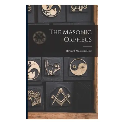 "The Masonic Orpheus" - "" ("Dow Howard Malcolm 1837-1912")