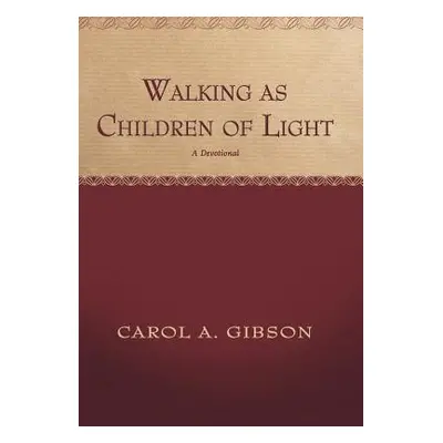 "Walking as Children of Light: A Devotional" - "" ("Gibson Carol")