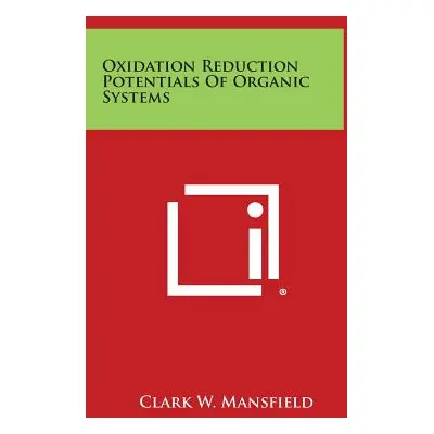 "Oxidation Reduction Potentials of Organic Systems" - "" ("Mansfield Clark W.")