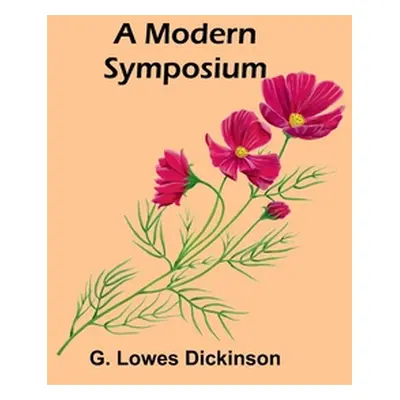 "A Modern Symposium" - "" ("Dickinson G. Lowes")