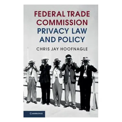 "Federal Trade Commission Privacy Law and Policy" - "" ("Hoofnagle Chris Jay")