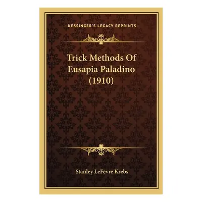 "Trick Methods Of Eusapia Paladino (1910)" - "" ("Krebs Stanley Lefevre")