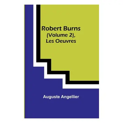 "Robert Burns (Vol. 2), Les Oeuvres" - "" ("Angellier Auguste")