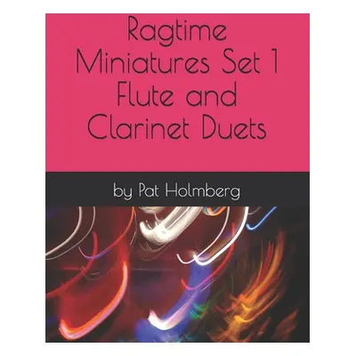 "Ragtime Miniatures Set 1 - Flute and Clarinet Duets" - "" ("Holmberg Pat")