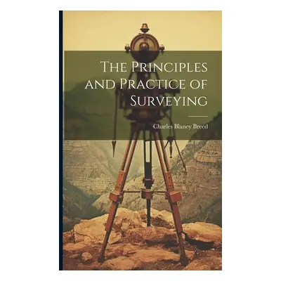 "The Principles and Practice of Surveying" - "" ("Breed Charles Blaney")