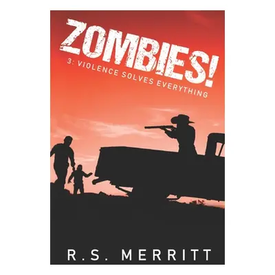 "Zombies!: Book 3: Violence Solves Everything" - "" ("Merritt R. S.")