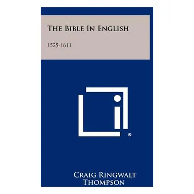 "The Bible In English: 1525-1611" - "" ("Thompson Craig Ringwalt")