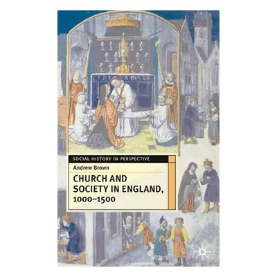 "Church and Society in England 1000-1500" - "" ("Brown Andrew")