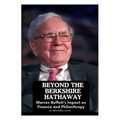 "Beyond the Berkshire Hathaway: Warren Buffett's Impact on Finance and Philanthropy" - "" ("Laga