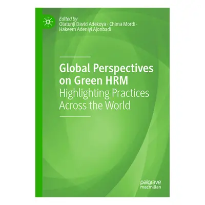 "Global Perspectives on Green Hrm: Highlighting Practices Across the World" - "" ("Adekoya Olatu