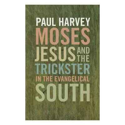 "Moses, Jesus, and the Trickster in the Evangelical South" - "" ("Harvey Paul")