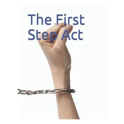 "The First Step Act: S. 2795" - "" ("U. S. Congress")