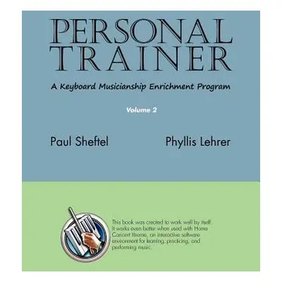 "Personal Trainer: A Keyboard Musicianship Enrichment Program, Volume 2" - "" ("Sheftel Paul")